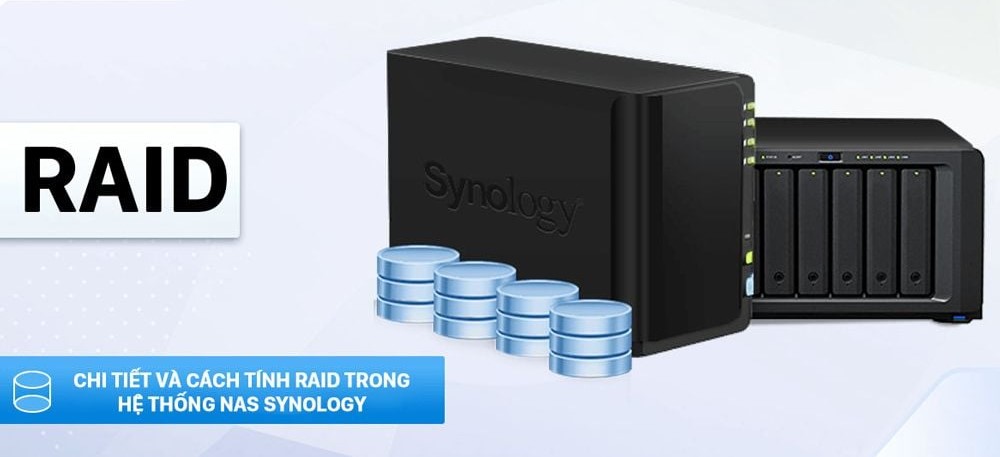 TỔNG QUAN VỀ CÁC CHẾ ĐỘ RAID TRÊN THIẾT BỊ NAS SYNOLOGY