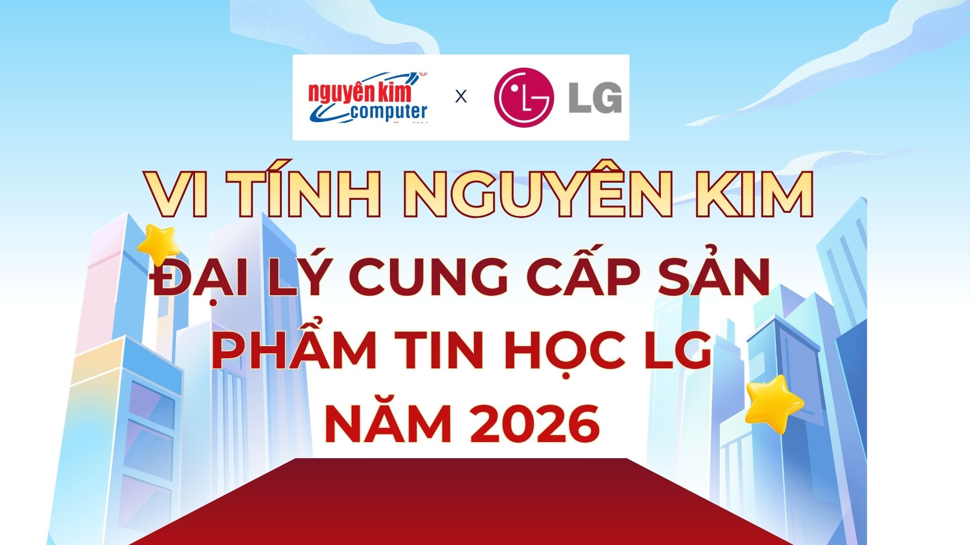 VI TÍNH NGUYÊN KIM ĐƯỢC LG ELECTRONICS XÁC NHẬN LÀ ĐẠI LÝ CUNG CẤP SẢN PHẨM TIN HỌC CHÍNH HÃNG 2026